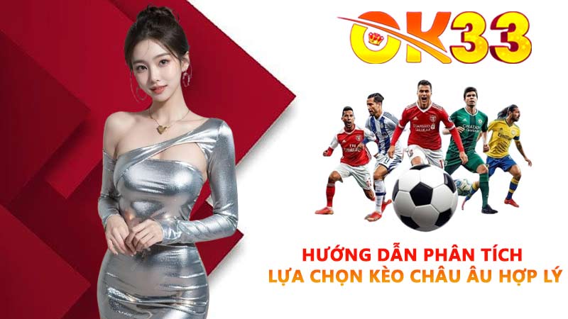 Hướng dẫn phân tích và lựa chọn Kèo Châu Âu hợp lý