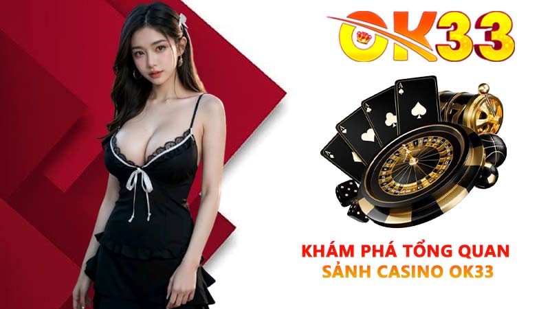 Khám phá tổng quan sảnh casino OK33