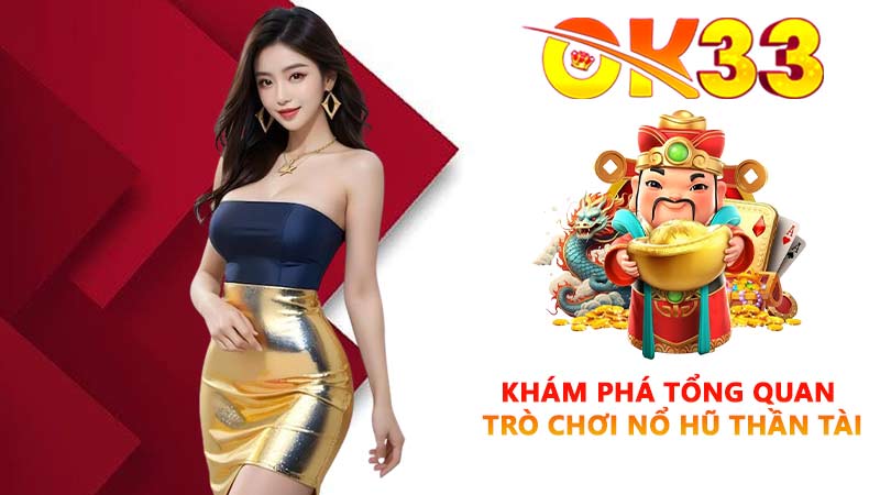Khám phá tổng quan trò chơi Nổ hũ Thần Tài