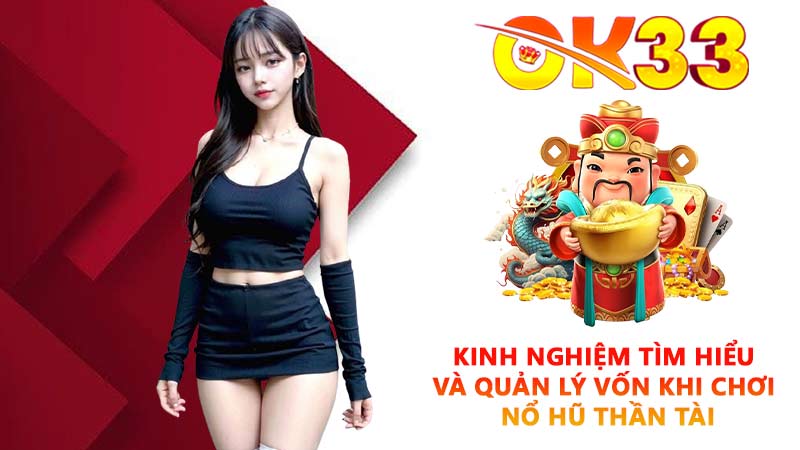 Kinh nghiệm tìm hiểu và quản lý vốn khi chơi Nổ hũ Thần Tài
