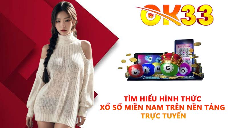 Tìm hiểu hình thức xổ số miền Nam trên nền tảng trực tuyến